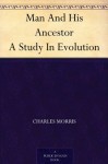 Man And His Ancestor A Study In Evolution - Charles Morris