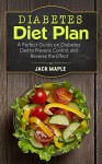 Diabetes Diet Plan: A Perfect Guide on Diabetes Diet to Prevent, Control, and Reverse the Effect - Jack Maple