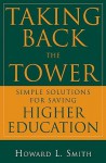 Taking Back the Tower: Simple Solutions for Saving Higher Education - Howard L. Smith