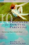 10 Principles for Spiritual Parenting: Encouraging and Honoring Your Child's Spirtual Growth - Mimi Doe, Marsha Walch