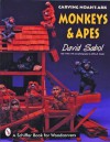 Carving Noah's Ark: Monkeys and Apes - David Sabol, Jeffrey B. Snyder