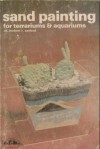 Sand Painting For Terrariums & Aquariums - Herbert R. Axelrod