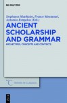 Ancient Scholarship and Grammar: Archetypes, Concepts and Contexts - Stephanos Matthaios, Franco Montanari, Antonios Rengakos