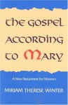 The Gospel According to Mary - Miriam Therese Winter