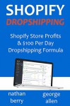 SHOPIFY DROPSHIPPING - 2016: Shopify Store Pro & $100 Per Day Dropshipping Formula - Nathan Berry, George Allen