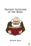 Marxist Criticism of the Bible: A Critical Introduction to Marxist Literary Theory and the Bible - Roland Boer