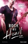 Rock my Heart: Roman (The-Last-Ones-to-Know-Serie 1) - Jamie Shaw, Veronika Dünninger