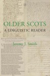 Older Scots: A Linguistic Reader (Scottish Text Society Fifth Series) - Jeremy J. Smith