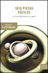 Seis piezas faciles. La fisica explicada por un genio - Richard P. Feynman