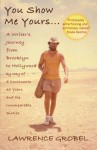 You Show Me Yours: A Writer's Journey From Brooklyn to Hollywood via 5 continents, 30 years, and the incomparable sixties - Lawrence Grobel