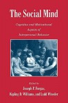 The Social Mind: Cognitive and Motivational Aspects of Interpersonal Behavior - Joseph P. Forgas