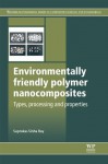 Environmentally friendly polymer nanocomposites: Types, processing and properties - Suprakas Sinha Ray