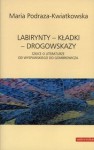 Labirynty - kładki - drogowskazy. Szkice o literaturze od Wyspiańskiego do Gombrowicza - Maria Podraza-Kwiatkowska