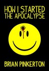 How I Started The Apocalypse - Brian Pinkerton, Hugh Howey