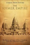 The Khmer Empire: The History and Legacy of One of Southeast Asia’s Most Influential Empire - Charles River Editors