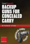 Gun Digest's Backup Guns for Concealed Carry Eshort: Get the Best Backup Gun Tips and Inside Advice on Concealed Carry Handguns, Ccw Laws & More. - Massad Ayoob