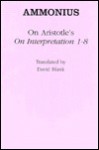 On Aristotle's "On Interpretation 1 8" - Ammonius