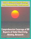 2011 Ultimate Solar Energy and Photovoltaics Sourcebook - Comprehensive Coverage of All Aspects of Solar Energy, Power, Electricity, Heating, PV, CSP, Research, Practical Information for Homeowners - Department of Energy, U.S. Government