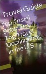 Top Travel Book: The Top Travel Destinations in the U.S. - Travel Guide