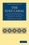 The Suez Canal: Letters and Documents Descriptive of Its Rise and Progress in 1854 1856 - Ferdinand de Lesseps, N. D'Anvers