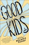 Good Kids: A Novel - Benjamin Nugent