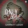 Only Love - Garrett Leigh, Michael Stellman