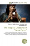 The Magical Creatures in "Harry Potter" - Agnes F. Vandome, John McBrewster, Sam B Miller II