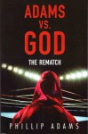 Adams Vs. God: The Rematch - Phillip Adams