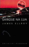 Sangue na Lua - James Ellroy