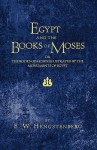 Egypt and the Books of Moses: Or, the Books of Moses Illustrated by the Monuments of Egypt - E.W. Hengstenberg