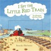 I Spy the Little Red Train: An Adventure with First Words - Benedict Blathwayt