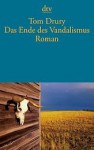 Das Ende des Vandalismus - Tom Drury, Gerhard Falkner