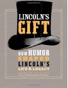 Lincoln's Gift: How Humor Shaped Lincoln's Life and Legacy - Gordon Leidner