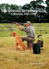 The Hunting Retriever Club: The Beginning and Growth: 1993-1990 - Robert Hines, Joni M. Kelton, Mr Omar Driskill, Claudene Cooper