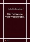 Die Prinzessin Vom Wolfenb Ttel - Heinrich Zschokke