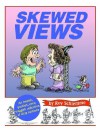 Skewed Views: An Impish, Puckish, Even Waggish Collection of Ditzy Cartoons - Roy Schlemme