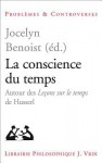 La Conscience Du Temps: Autour Des Lecons Sur Le Temps de Husserl - Jocelyn Benoist