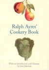 Ralph Ayres' Cookery Book - Ralph Ayres, Jane Jakeman