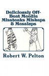 Deliciously Off-Beat Meedia Missteaks Mishaps & Messiups - Fuller Buhl, Robert W. Pelton