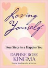 Loving Yourself: Four Steps to a Happier You - Daphne Rose Kingma