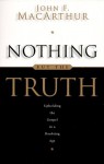 Nothing But the Truth: Upholding the Gospel in a Doubting Age - John F. MacArthur Jr.