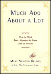 Much Ado About A Lot: How to Mind Your Manners in Print and in Person - Mary Newton Bruder