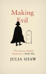 Making Evil: The Science Behind Humanity’s Dark Side - Julia Shaw