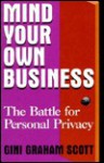 Mind Your Own Business: The Battle for Personal Privacy - Gini Graham Scott