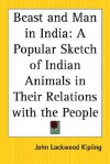 Beast and Man in India: A Popular Sketch of Indian Animals in Their Relations with the People - John Lockwood Kipling