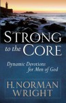 Strong to the Core: Dynamic Devotions for Men of God - H. Norman Wright