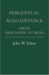 Perceptual Acquaintance from Descartes to Reid - John W. Yolton