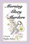 Morning Glory Murders - Phyllis Fisher