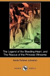 The Legend of the Bleeding-Heart, and the Rescue of the Princess Winsome (Dodo Press) - Annie Fellows Johnston