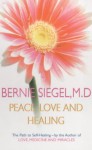 Peace, Love And Healing - Bernie S. Siegel